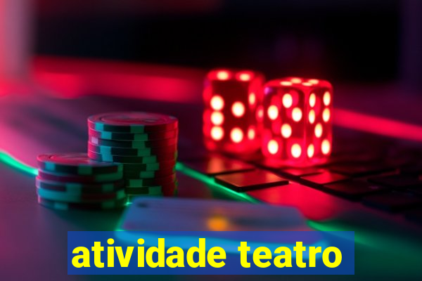 atividade teatro