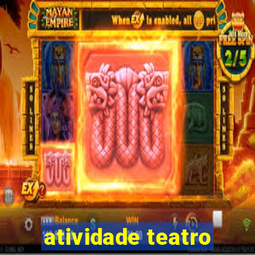 atividade teatro