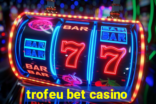 trofeu bet casino