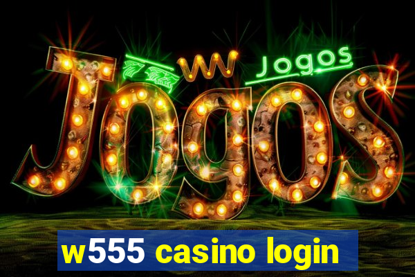 w555 casino login