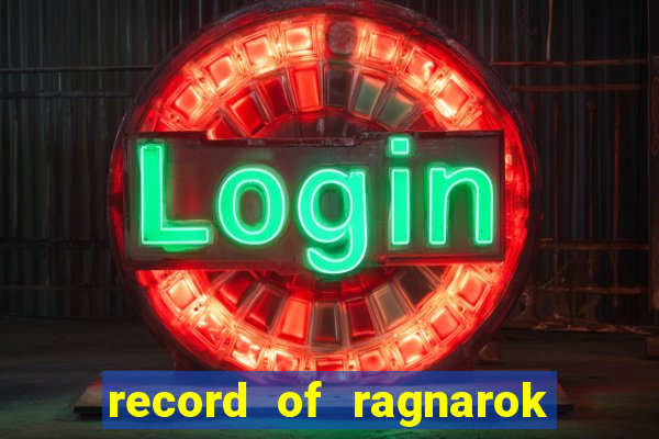 record of ragnarok 3 temporada online dublado