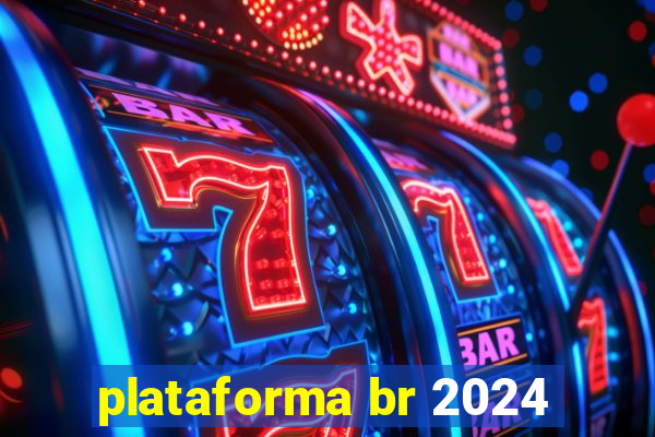 plataforma br 2024