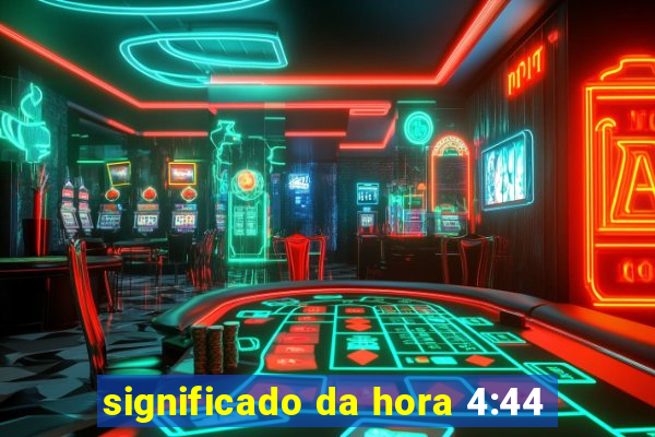 significado da hora 4:44