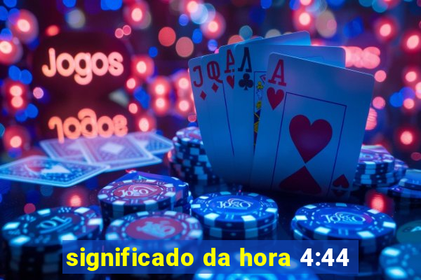 significado da hora 4:44