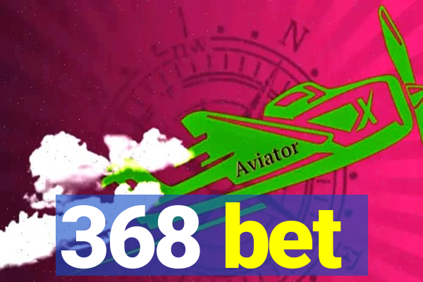 368 bet