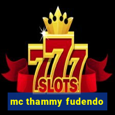 mc thammy fudendo