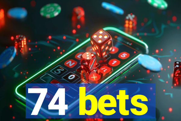 74 bets