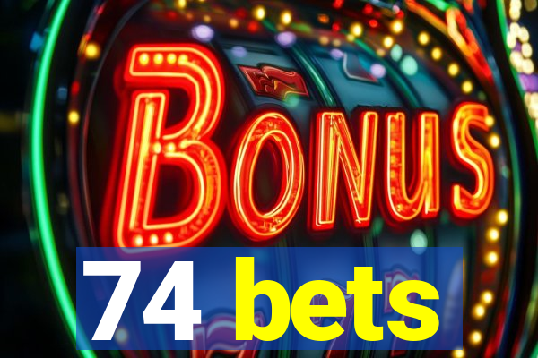 74 bets