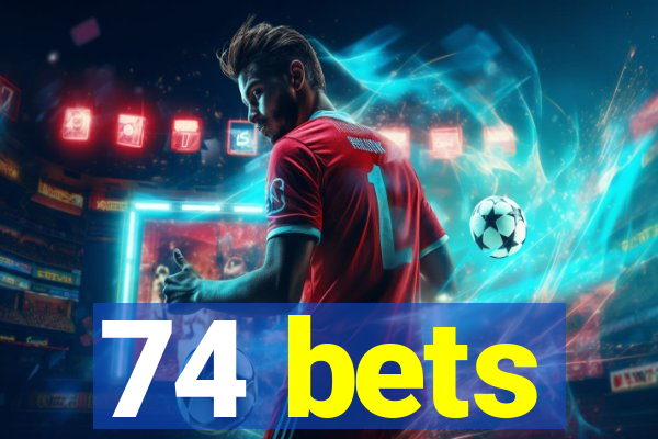 74 bets