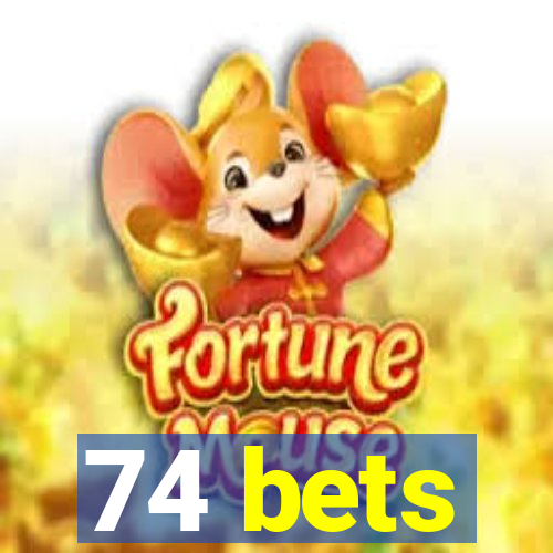 74 bets