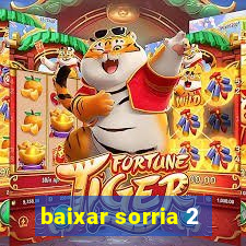 baixar sorria 2