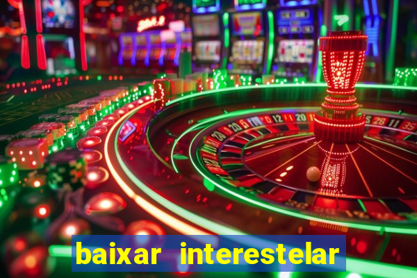 baixar interestelar filme completo dublado