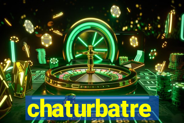 chaturbatre