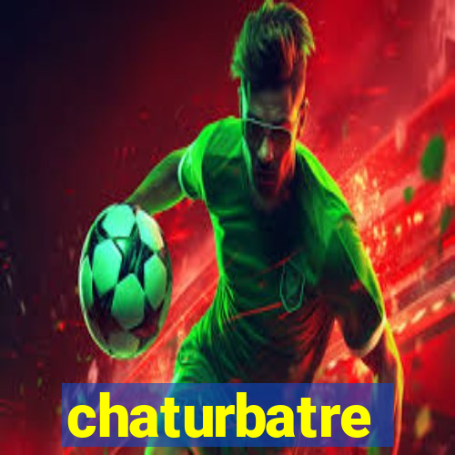 chaturbatre