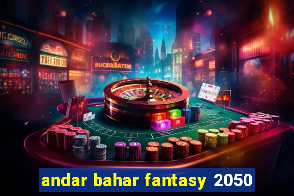 andar bahar fantasy 2050