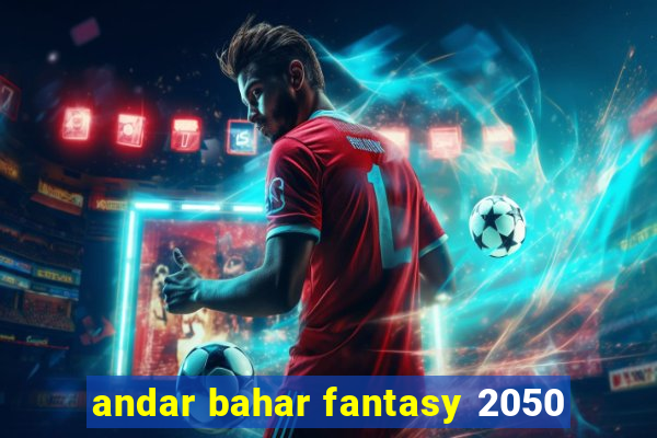 andar bahar fantasy 2050