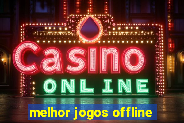 melhor jogos offline