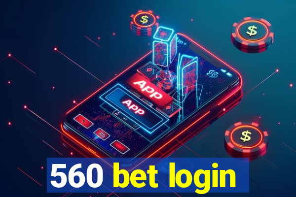 560 bet login