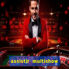 assistir multishow online ao vivo