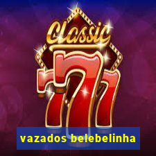 vazados belebelinha