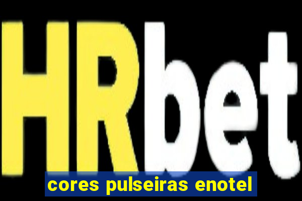 cores pulseiras enotel