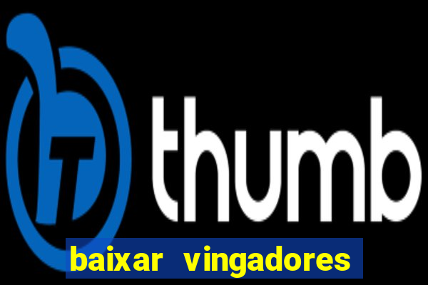 baixar vingadores guerra infinita google drive