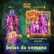 belas da semana
