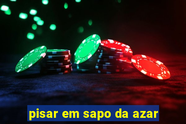 pisar em sapo da azar
