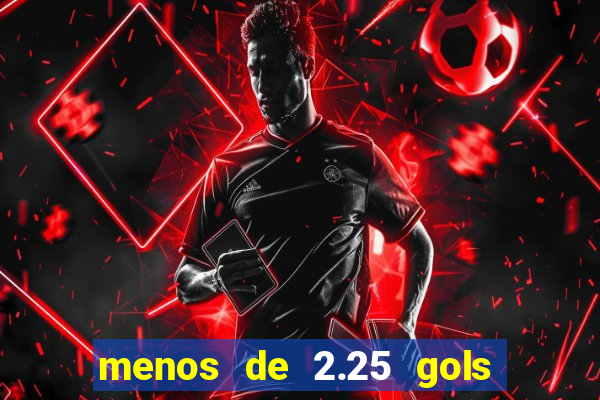menos de 2.25 gols o que significa