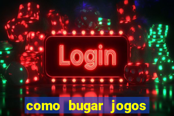 como bugar jogos de cassino
