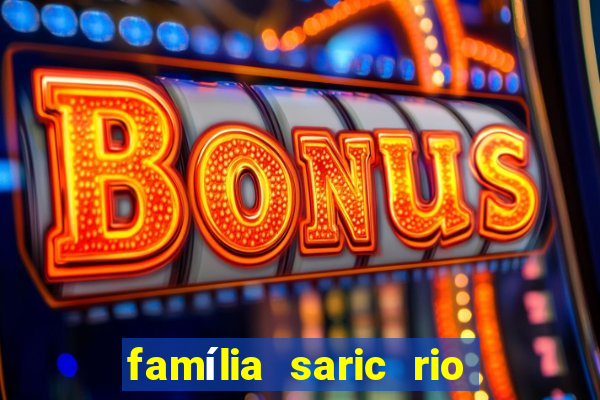 família saric rio de janeiro