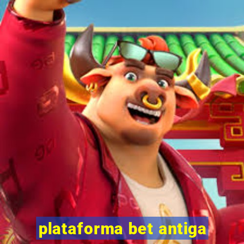 plataforma bet antiga