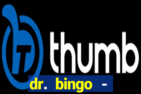 dr. bingo - videobingo   slots