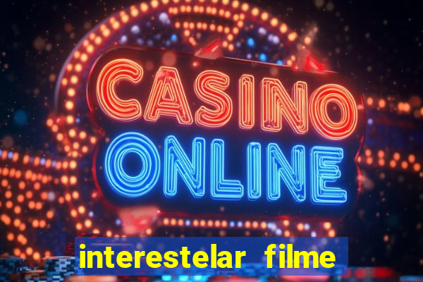 interestelar filme completo dublado google drive interestelar filme
