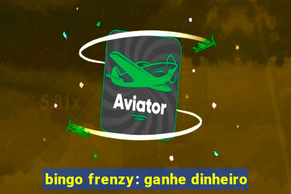 bingo frenzy: ganhe dinheiro