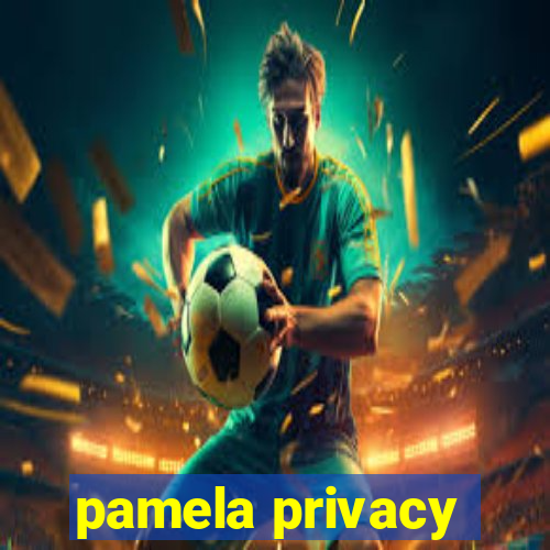 pamela privacy