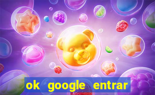 ok google entrar em jogo de c****