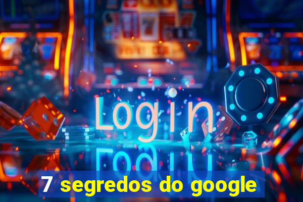 7 segredos do google