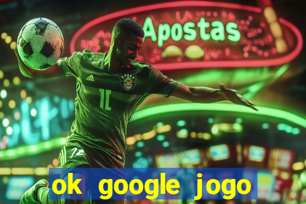 ok google jogo para ganhar dinheiro
