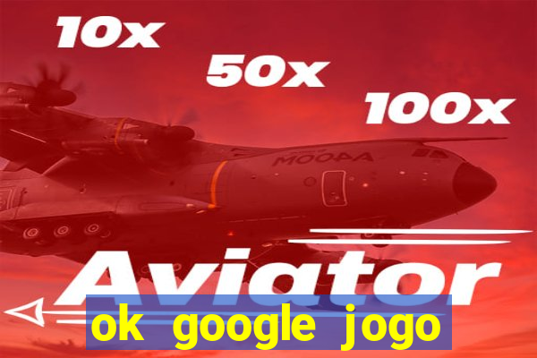 ok google jogo para ganhar dinheiro